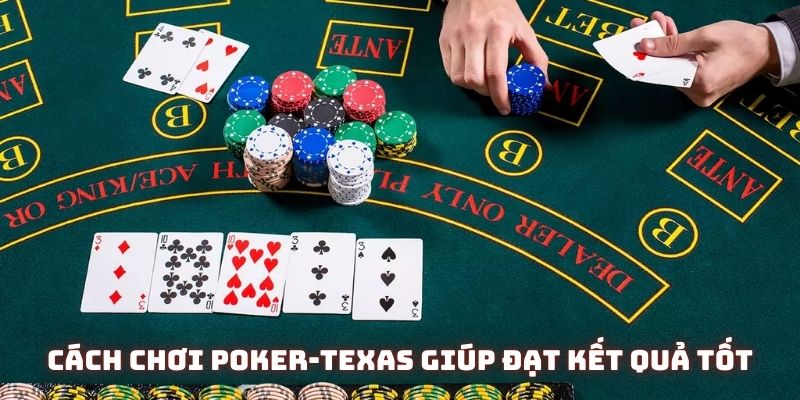 Khám phá các cách chơi Poker-texas giúp đạt kết quả tốt